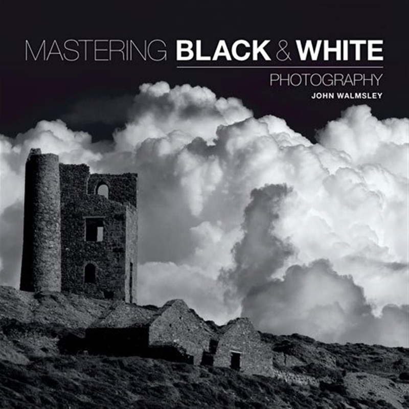 Mastering Black & White Photography – John Walmsley